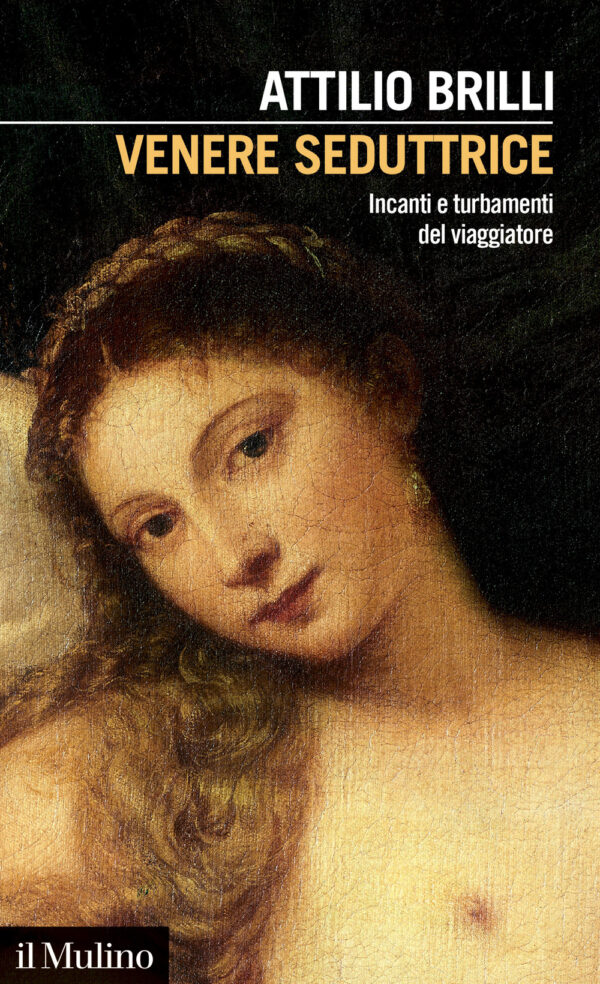 Libro Venere seduttrice. Incanti e turbamenti del viaggiatore di Attilio Brilli - ean 9788815294982 - Il Mulino