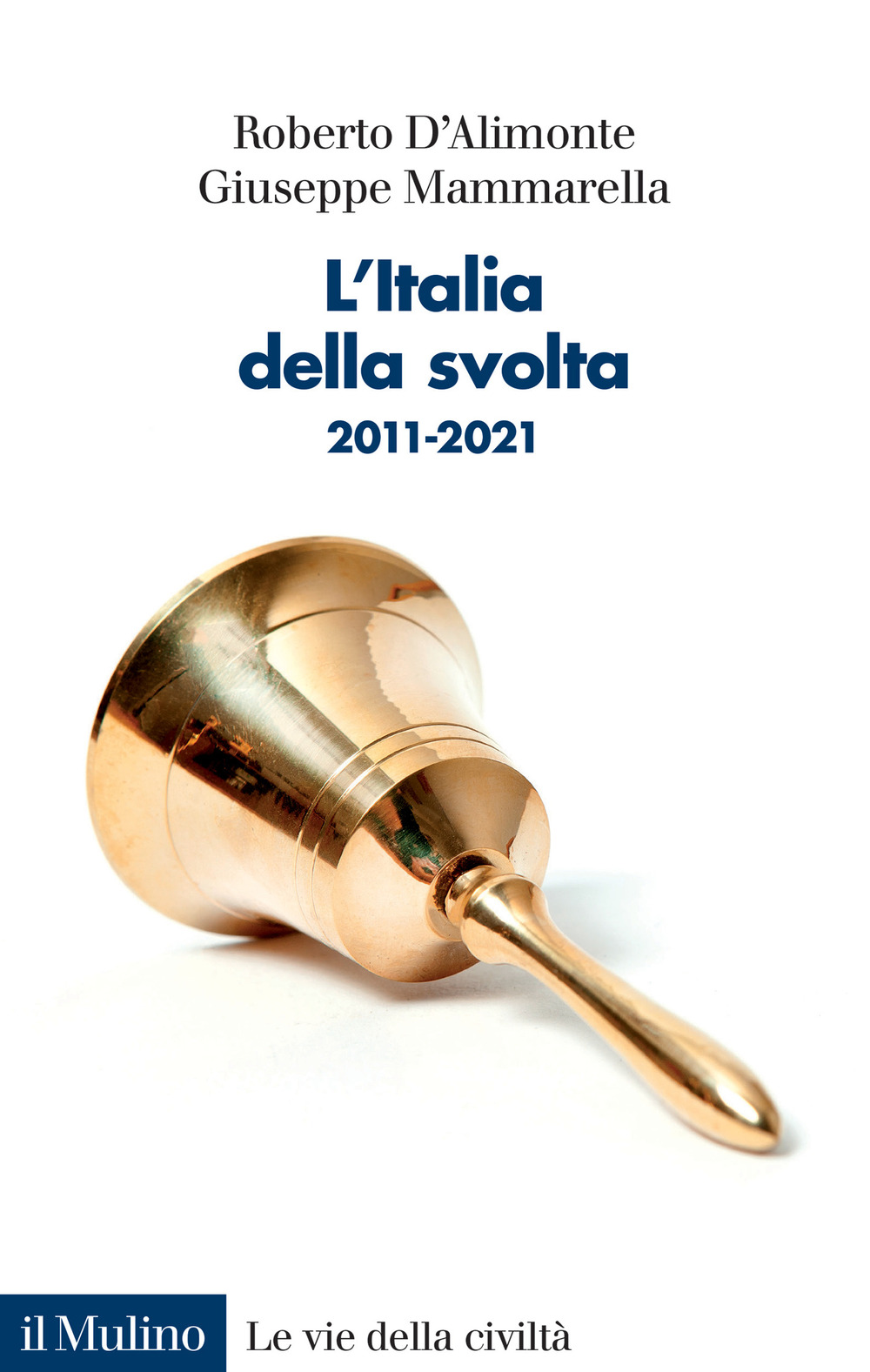 Libro Italia della svolta. 2011-2021 di Roberto D'Alimonte; Giuseppe Mammarella - ean 9788815295088 - Il Mulino