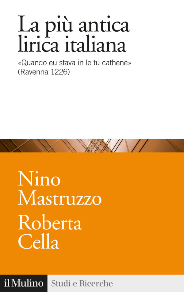 Libro più antica lirica italiana. «Quando eu stava in le tu cathene» (Ravenna 1226) di Roberta Cella; Nino Mastruzzo - ean 9788815295187 - Il Mulino