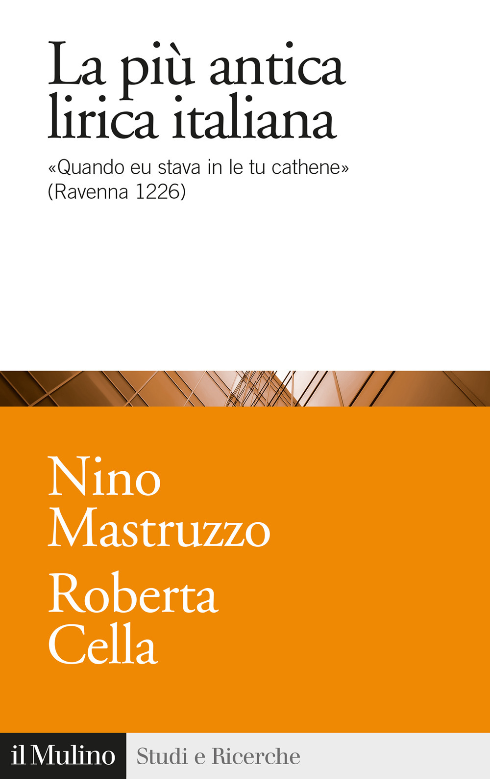 Libro più antica lirica italiana. «Quando eu stava in le tu cathene» (Ravenna 1226) di Roberta Cella; Nino Mastruzzo - ean 9788815295187 - Il Mulino