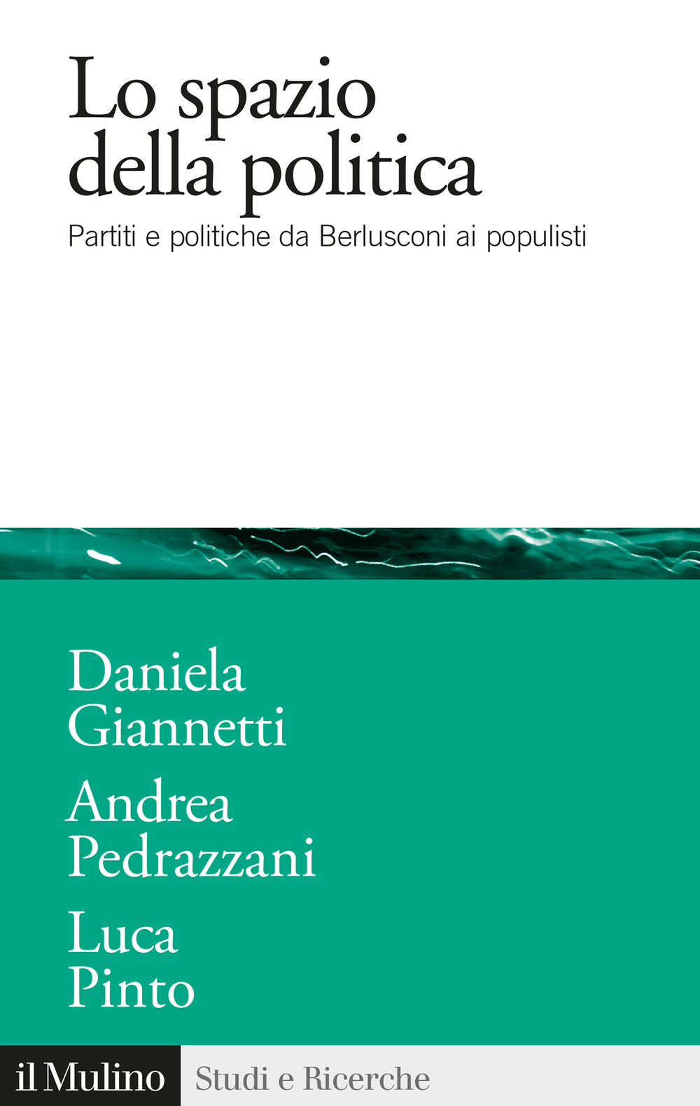 Libro spazio della politica. Partiti e politiche da Berlusconi ai populisti di Daniela Giannetti; Andrea Pedrazzani; Luca Pinto - ean 9788815295194 - Il Mulino