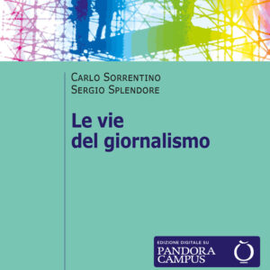 Libro vie del giornalismo. Come si raccontano i giornalisti italiani di Carlo Sorrentino; Sergio Splendore - ean 9788815295200 - Il Mulino