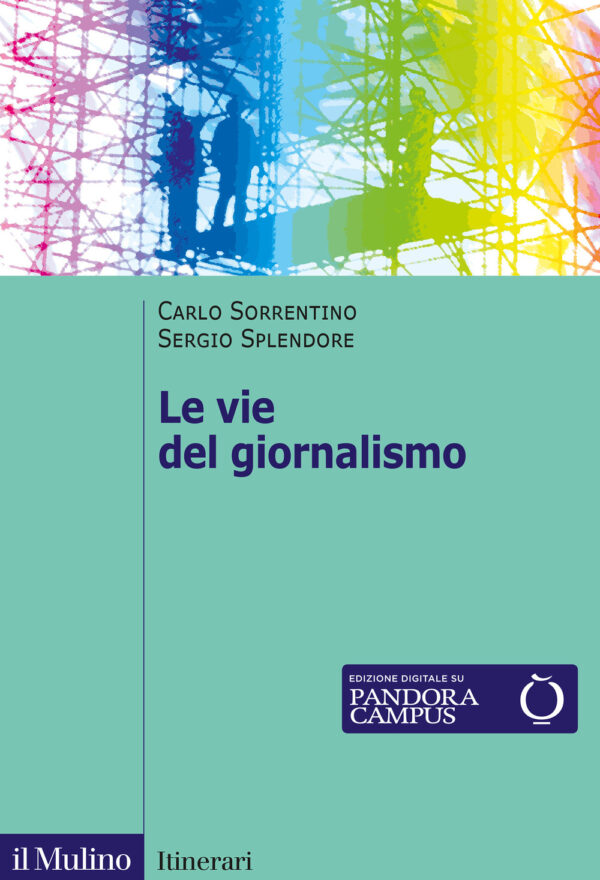 Libro vie del giornalismo. Come si raccontano i giornalisti italiani di Carlo Sorrentino; Sergio Splendore - ean 9788815295200 - Il Mulino
