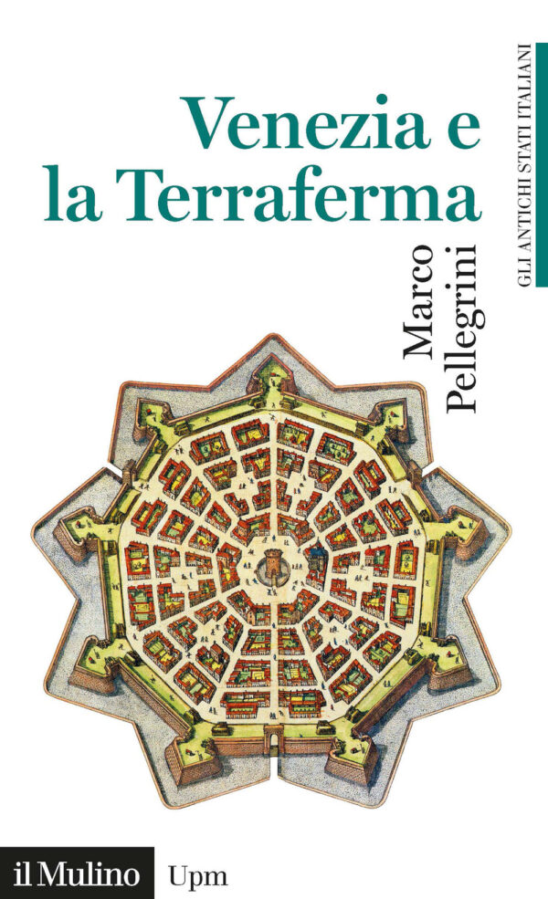 Libro Venezia e la Terraferma (1404-1797). Gli antichi stati italiani di Marco Pellegrini - ean 9788815295415 - Il Mulino