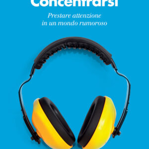 Libro Concentrarsi. Prestare attenzione in un mondo rumoroso di Fabio Paglieri - ean 9788815295651 - Il Mulino