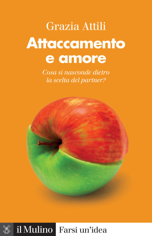 Libro Attaccamento e amore. Che cosa si nasconde dietro la scelta del partner? di Grazia Attili - ean 9788815295675 - Il Mulino