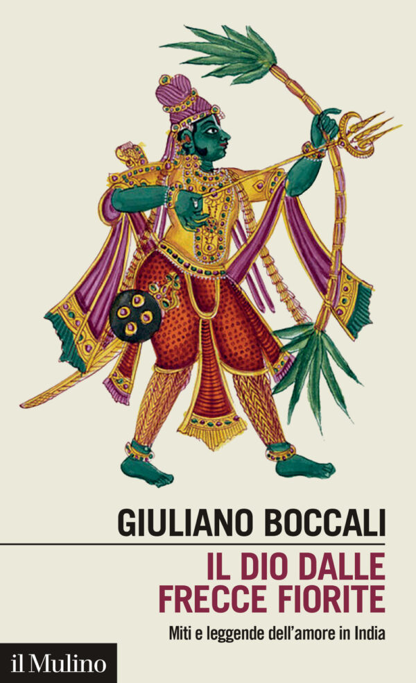 Libro dio dalle frecce fiorite. Miti e leggende dell'amore in India di Giuliano Boccali - ean 9788815295729 - Il Mulino
