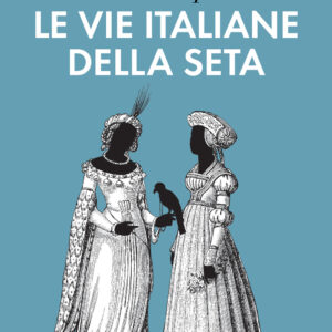Libro Andare per le vie italiane della seta di Maria Giuseppina Muzzarelli - ean 9788815295774 - Il Mulino