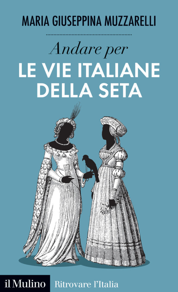Libro Andare per le vie italiane della seta di Maria Giuseppina Muzzarelli - ean 9788815295774 - Il Mulino