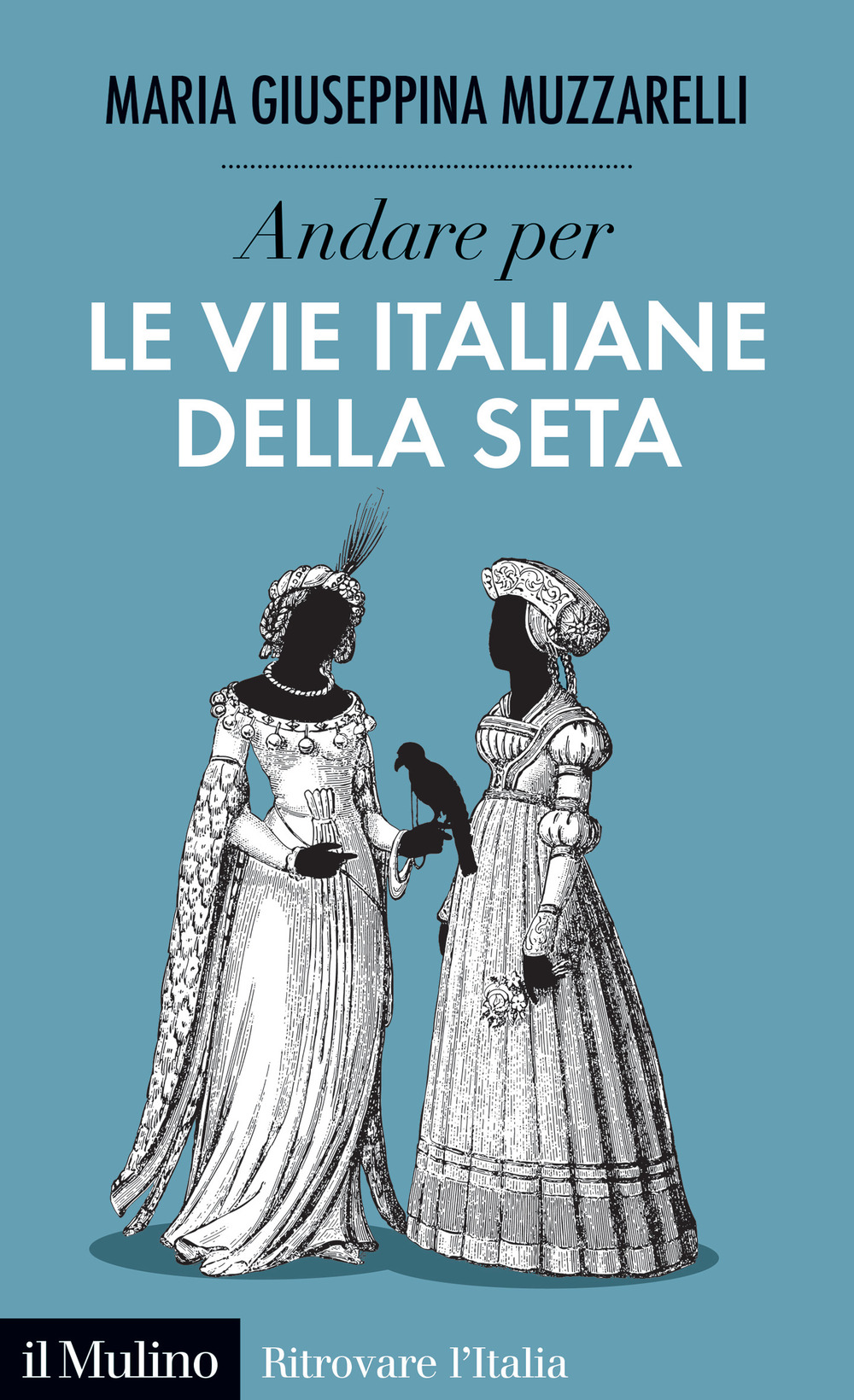 Libro Andare per le vie italiane della seta di Maria Giuseppina Muzzarelli - ean 9788815295774 - Il Mulino