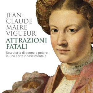 Libro Attrazioni fatali. Una storia di donne e potere in una corte rinascimentale di Jean-Claude Maire Vigueur - ean 9788815295828 - Il Mulino