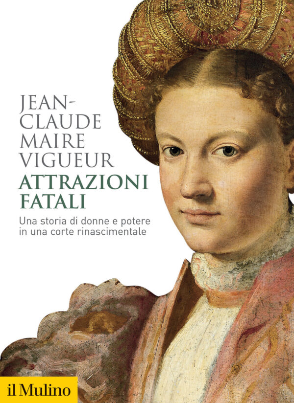 Libro Attrazioni fatali. Una storia di donne e potere in una corte rinascimentale di Jean-Claude Maire Vigueur - ean 9788815295828 - Il Mulino