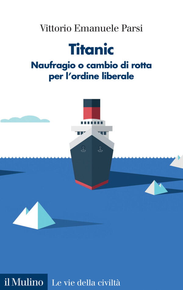 Libro Titanic. Naufragio o cambio di rotta per l'ordine liberale di Vittorio Emanuele Parsi - ean 9788815295866 - Il Mulino