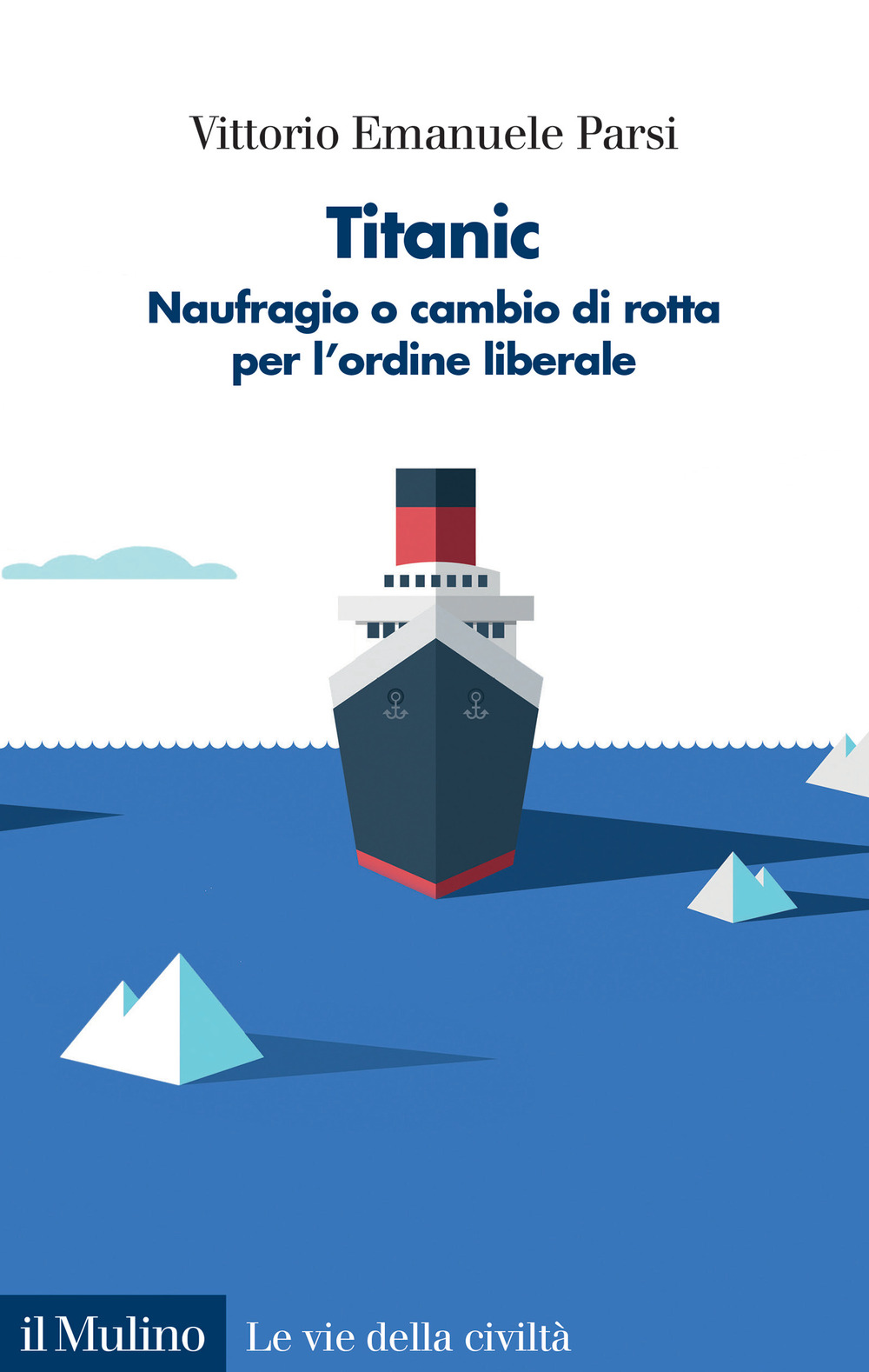 Libro Titanic. Naufragio o cambio di rotta per l'ordine liberale di Vittorio Emanuele Parsi - ean 9788815295866 - Il Mulino
