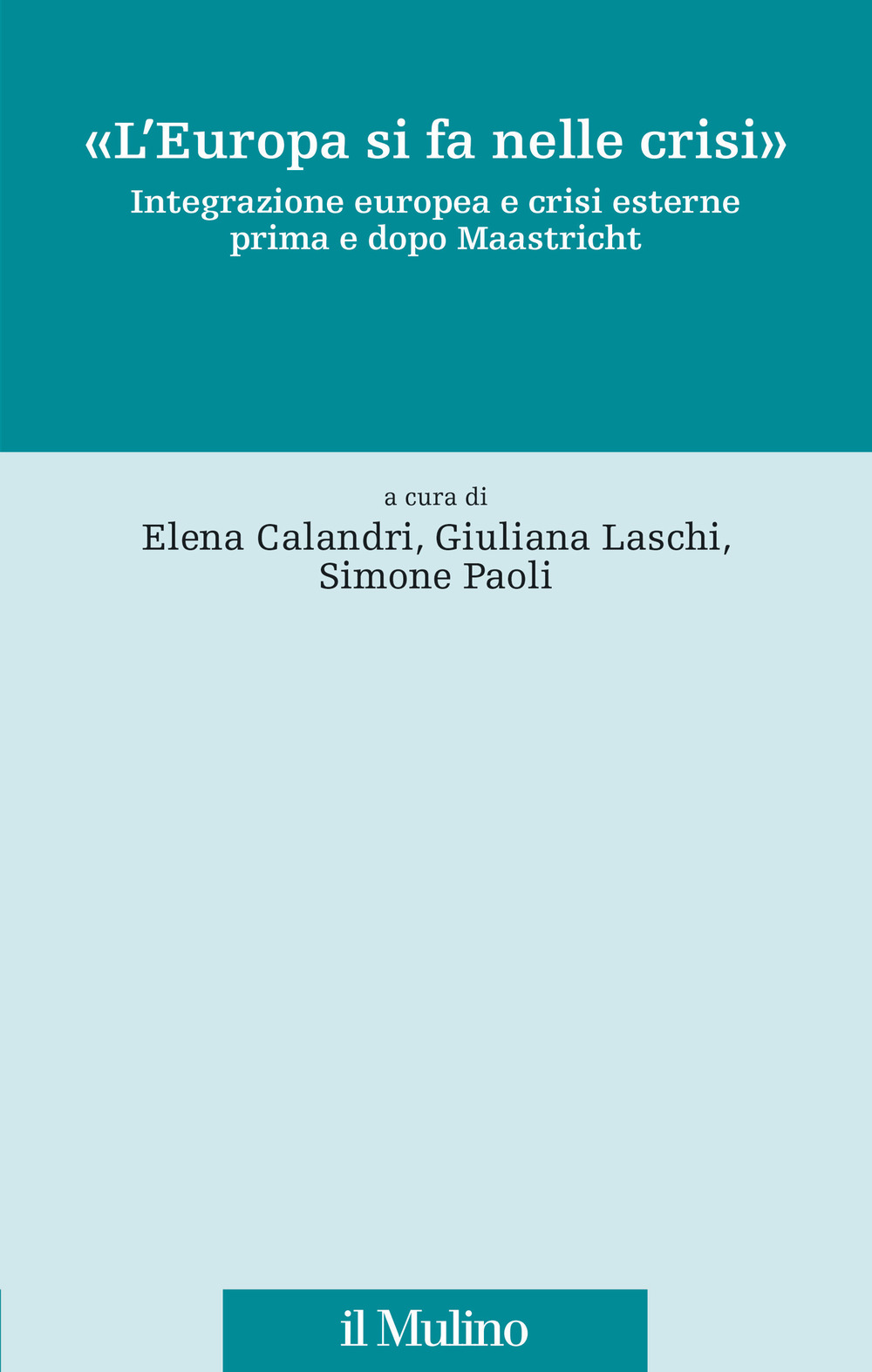 Libro Europa si fa nelle crisi». Integrazione europea e crisi esterne prima e dopo Maastricht di  - ean 9788815296689 - Il Mulino
