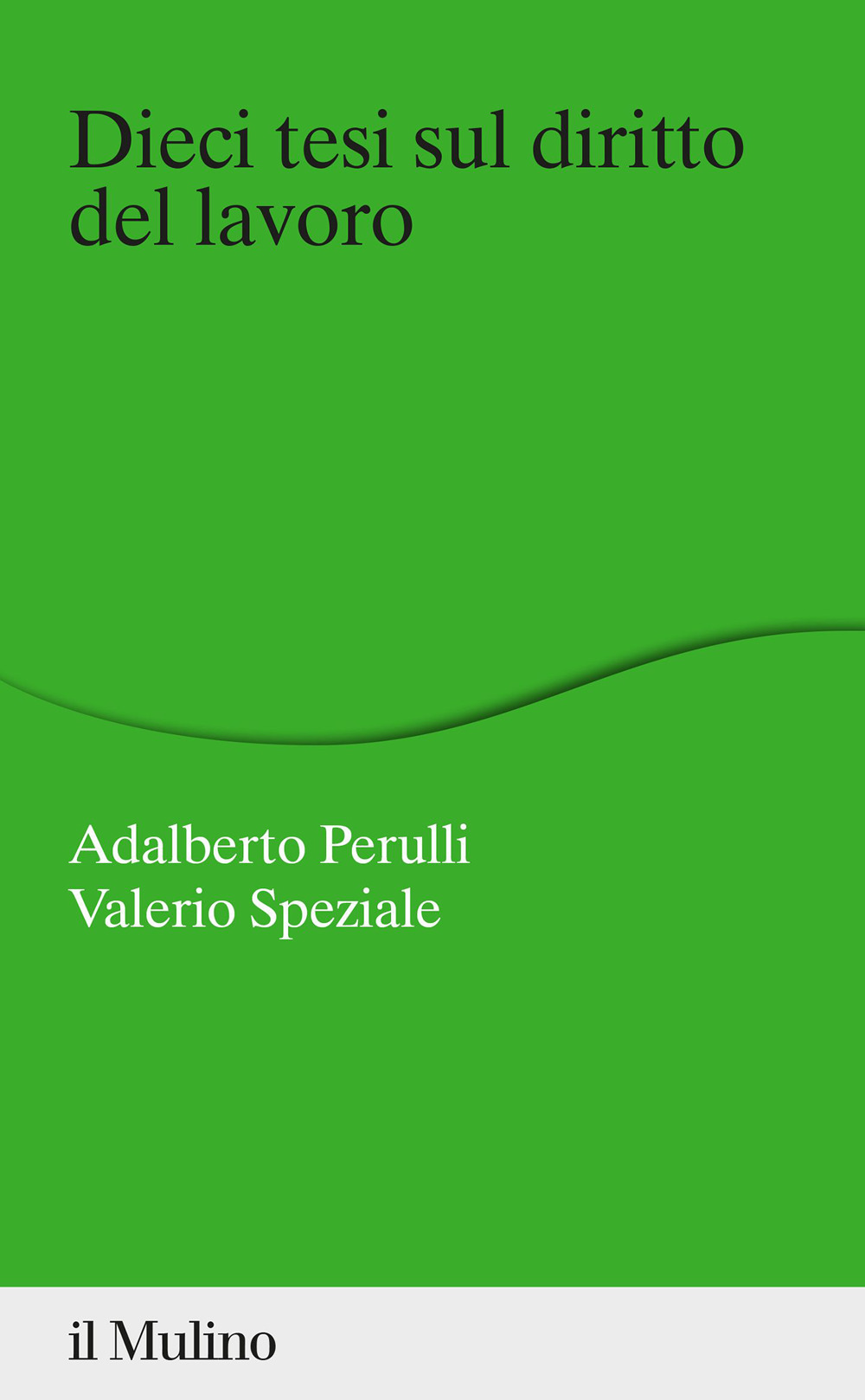 Libro Dieci tesi sul diritto del lavoro di Adalberto Perulli; Valerio Speziale - ean 9788815296740 - Il Mulino