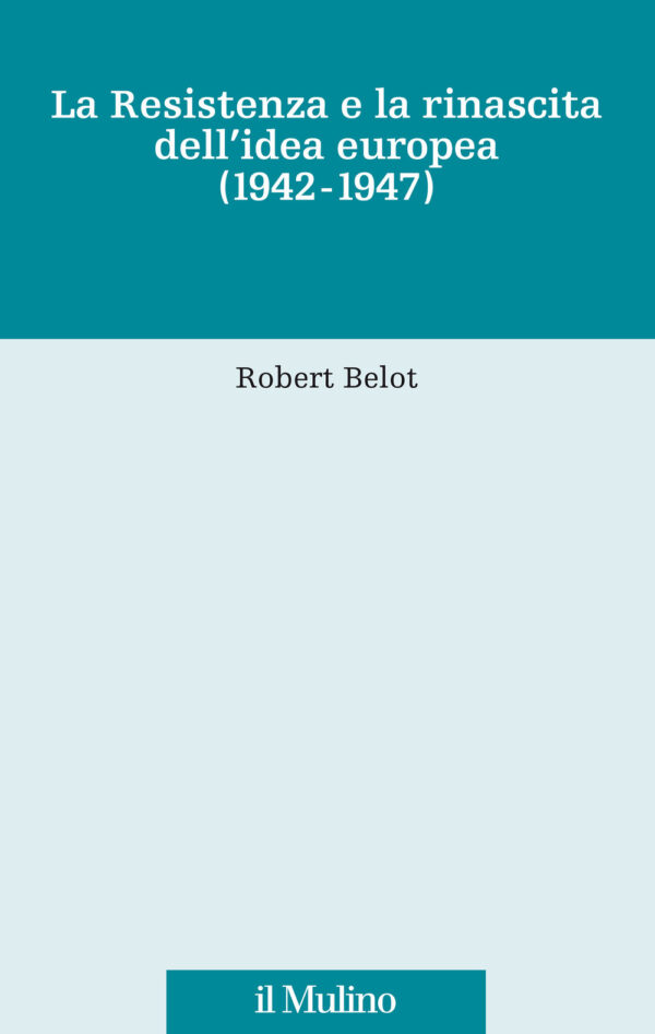 Libro Resistenza e la rinascita dell'idea europea (1942-1947) di Robert Belot - ean 9788815298171 - Il Mulino
