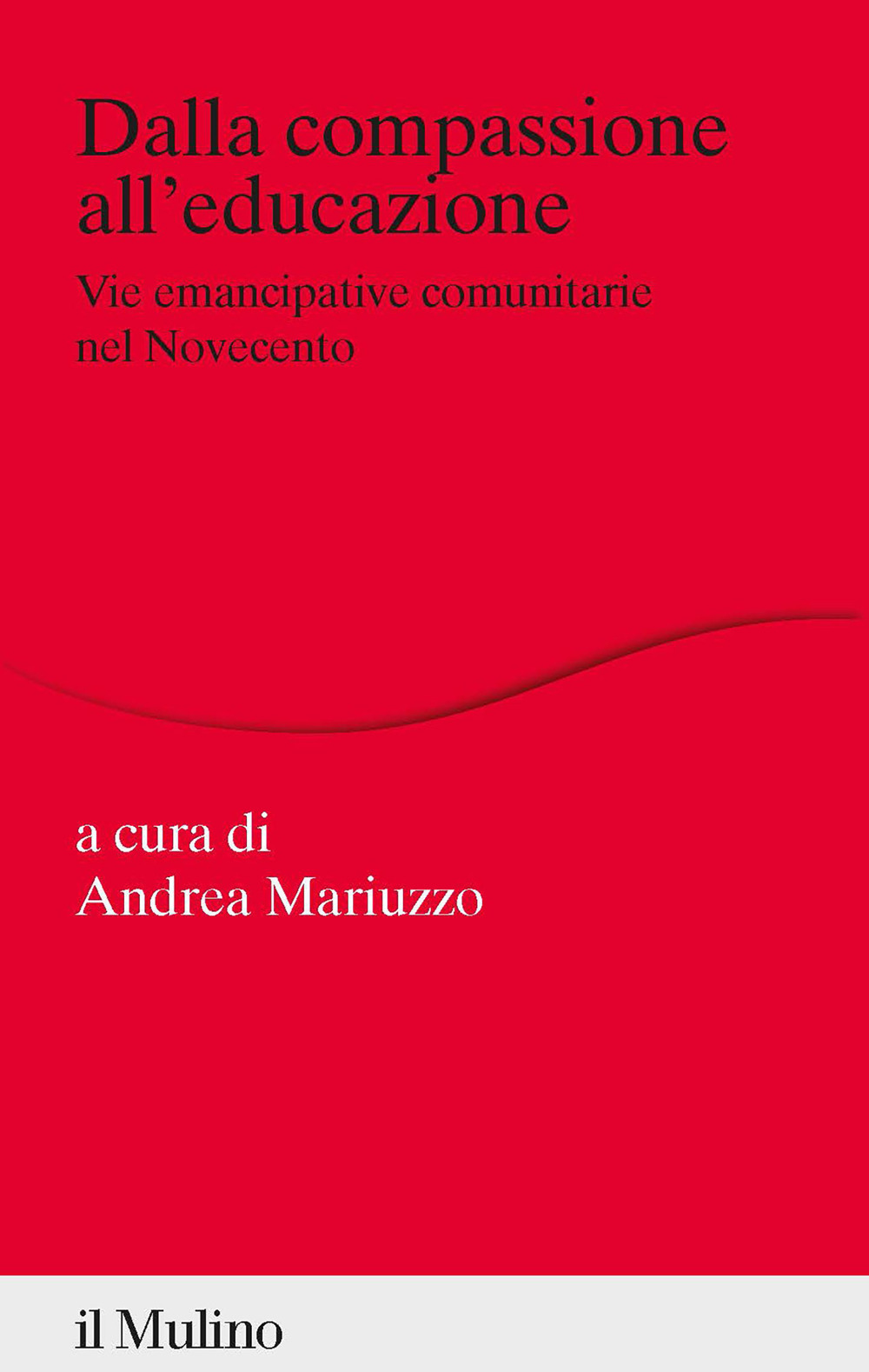 Libro Dalla compassione all'educazione. Vie emancipative comunitarie nel Novecento di - ean 9788815298232 - Il Mulino