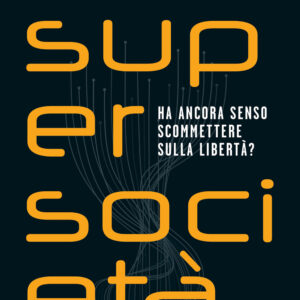 Libro Supersocietà. Ha ancora senso scommettere sulla libertà? di Chiara Giaccardi; Mauro Magatti - ean 9788815298317 - Il Mulino