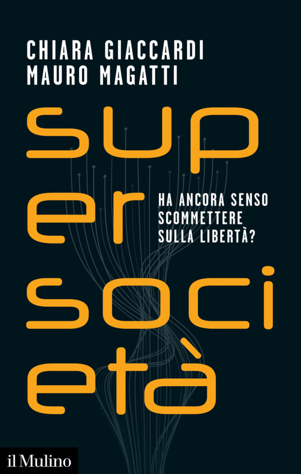 Libro Supersocietà. Ha ancora senso scommettere sulla libertà? di Chiara Giaccardi; Mauro Magatti - ean 9788815298317 - Il Mulino