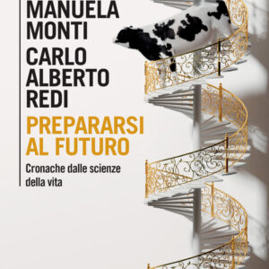 Libro Prepararsi al futuro. Cronache dalle scienze della vita di Manuela Monti; Carlo Alberto Redi - ean 9788815298379 - Il Mulino