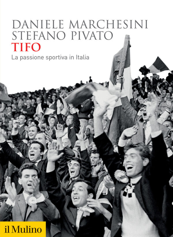 Libro Tifo. La passione sportiva in Italia di Daniele Marchesini; Stefano Pivato - ean 9788815298409 - Il Mulino