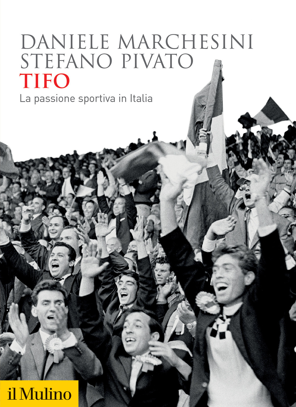 Libro Tifo. La passione sportiva in Italia di Daniele Marchesini; Stefano Pivato - ean 9788815298409 - Il Mulino
