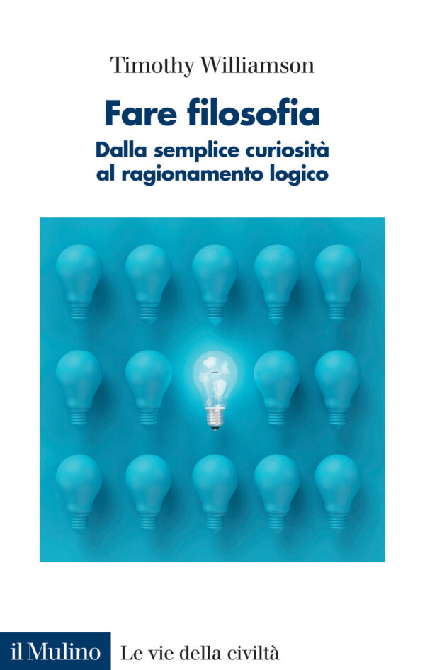 Libro Fare filosofia. Dalla semplice curiosità al ragionamento logico di Timothy Williamson - ean 9788815298430 - Il Mulino