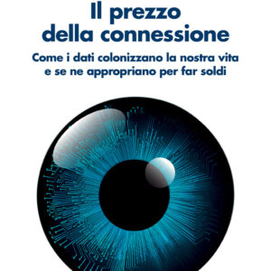 Libro prezzo della connessione. Come i dati colonizzano la nostra vita e se ne appropriano per far soldi di Nick Couldry; Ulises A. Mejias - ean 9788815298447 - Il Mulino