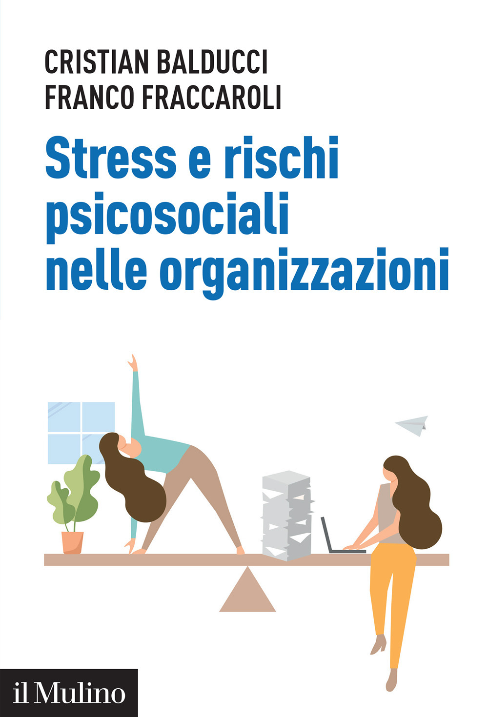 Libro Stress e rischi psicosociali nelle organizzazioni. Linee operative per la diagnosi e il controllo dello stress da lavoro di Franco Fraccaroli; Cristian Balducci - ean 9788815298720 - Il Mulino