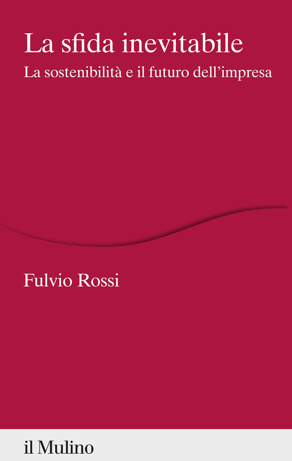 Libro sfida inevitabile. La sostenibilità e il futuro dell'impresa di Fulvio Rossi - ean 9788815298768 - Il Mulino