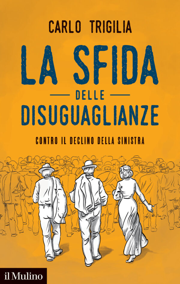 Libro sfida delle disuguaglianze. Contro il declino della sinistra di Carlo Trigilia - ean 9788815299260 - Il Mulino