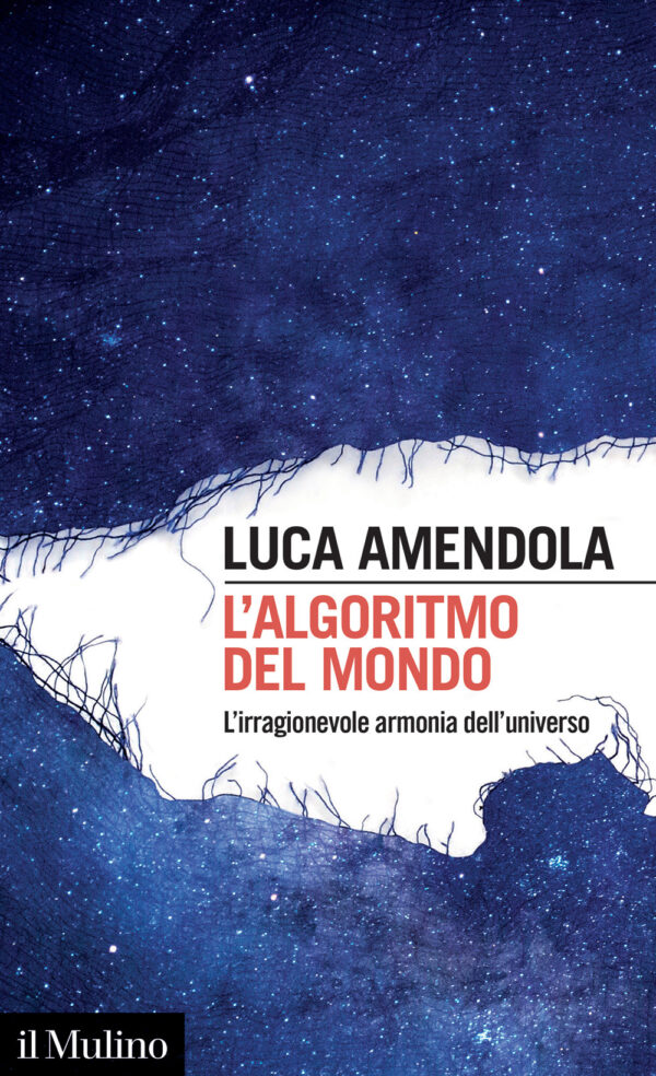 Libro algoritmo del mondo. L'irragionevole armonia dell'universo di Luca Amendola - ean 9788815299284 - Il Mulino