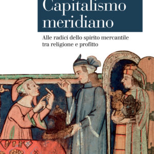 Libro Capitalismo meridiano. Alle radici dello spirito mercantile tra religione e profitto di Luigino Bruni - ean 9788815299406 - Il Mulino