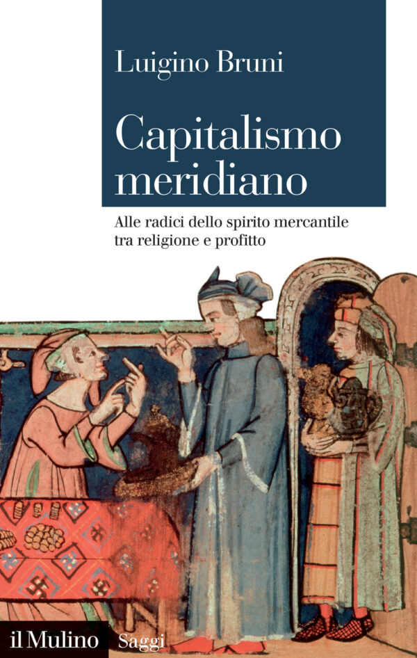 Libro Capitalismo meridiano. Alle radici dello spirito mercantile tra religione e profitto di Luigino Bruni - ean 9788815299406 - Il Mulino