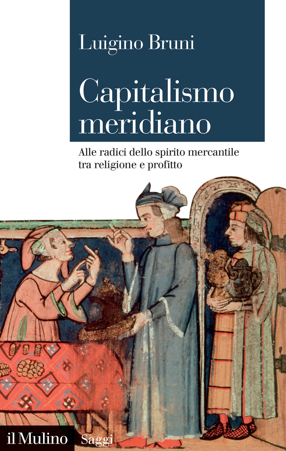 Libro Capitalismo meridiano. Alle radici dello spirito mercantile tra religione e profitto di Luigino Bruni - ean 9788815299406 - Il Mulino