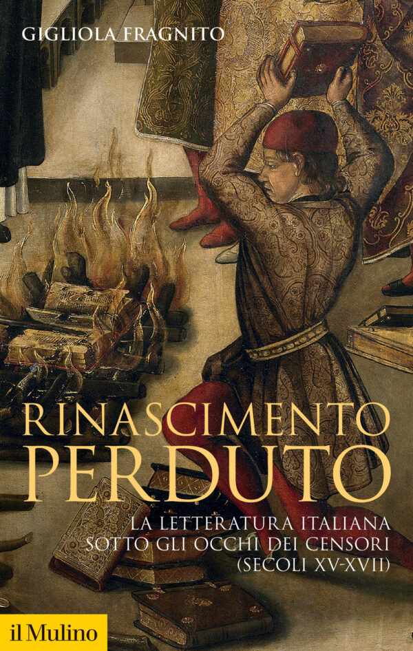 Libro Rinascimento perduto. La letteratura italiana sotto gli occhi dei censori (secoli XV-XVII) di Gigliola Fragnito - ean 9788815299512 - Il Mulino