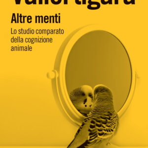 Libro Altre menti. Lo studio comparato della cognizione animale di Giorgio Vallortigara - ean 9788815299536 - Il Mulino