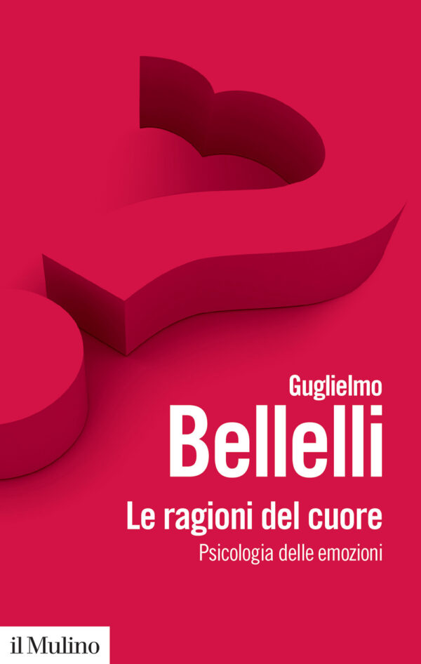 Libro ragioni del cuore. Psicologia delle emozioni di Guglielmo Bellelli - ean 9788815299543 - Il Mulino