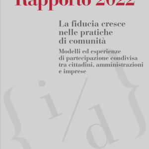 Libro Rapporto 2022. La fiducia cresce nelle pratiche di comunità. Modelli ed esperienze di partecipazione condivisa tra cittadini