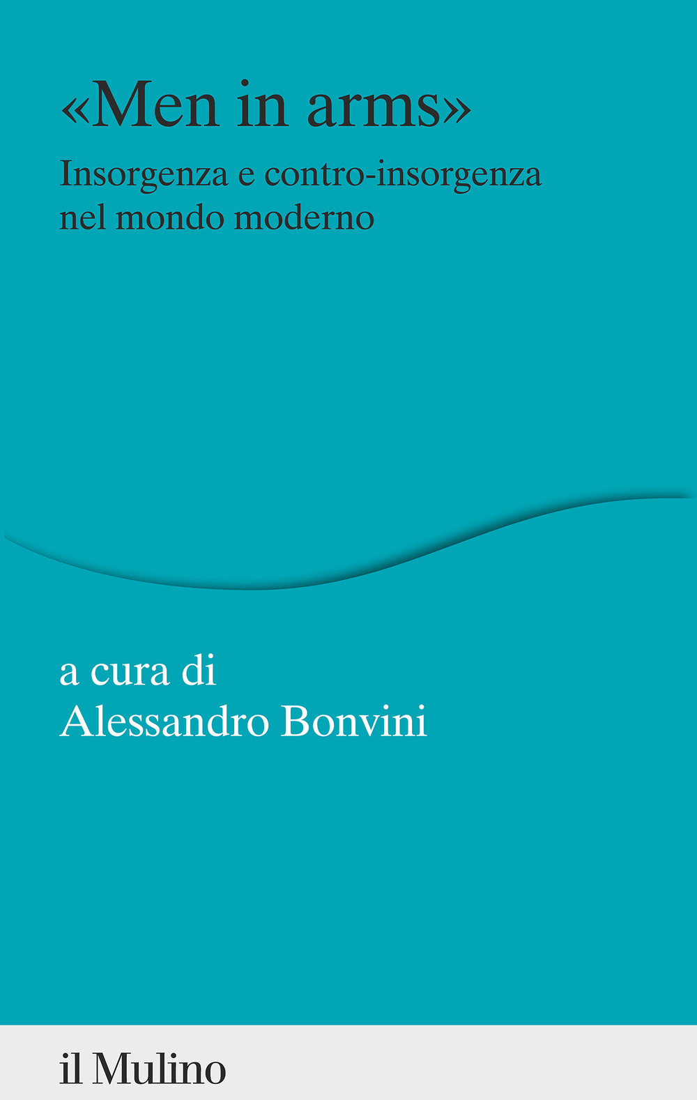 Libro «Men in arms». Insorgenza e contro-insorgenza nel mondo moderno di  - ean 9788815299642 - Il Mulino