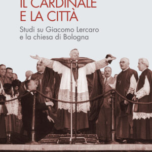 Libro cardinale e la città. Studi su Giacomo Lercaro e la chiesa di Bologna di Giuseppe Battelli - ean 9788815299666 - Il Mulino