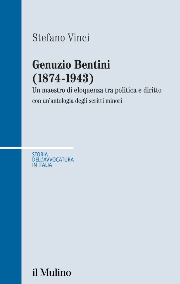 Libro Genuzio Bentini (1874-1943). Un maestro di eloquenza tra politica e diritto con un'antologia degli scritti minori di Stefano Vinci - ean 9788815299796 - Il Mulino
