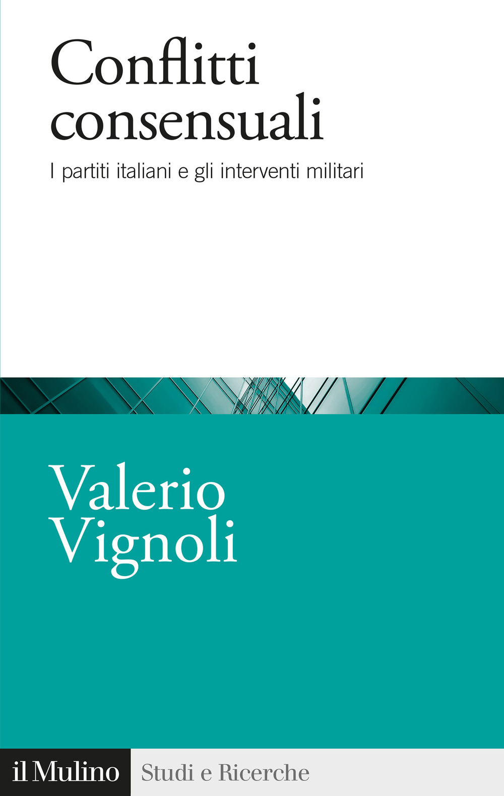 Libro Conflitti consensuali. I partiti italiani e gli interventi militari di Valerio Vignoli - ean 9788815382252 - Il Mulino