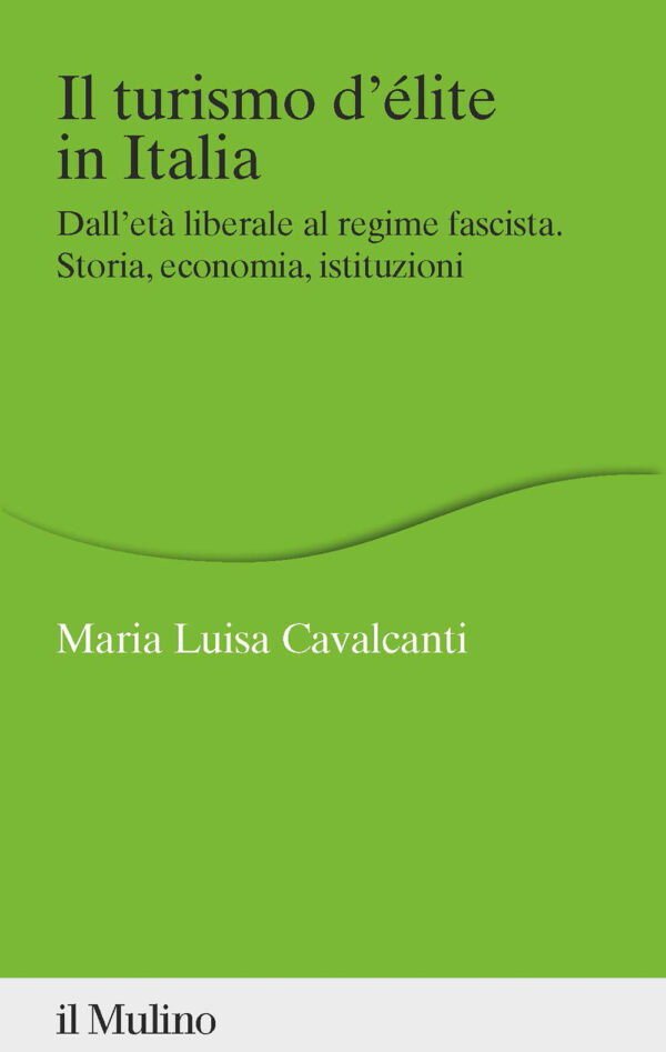 Libro turismo d'élite in Italia. Dall'età liberale al regime fascista. Storia