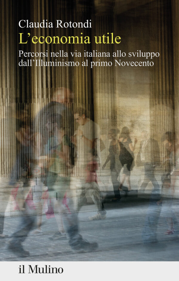 Libro economia utile. Percorsi nella via italiana allo sviluppo dall'Illuminismo al primo Novecento di Claudia Rotondi - ean 9788815382344 - Il Mulino