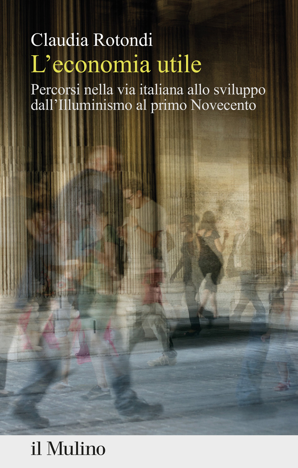 Libro economia utile. Percorsi nella via italiana allo sviluppo dall'Illuminismo al primo Novecento di Claudia Rotondi - ean 9788815382344 - Il Mulino