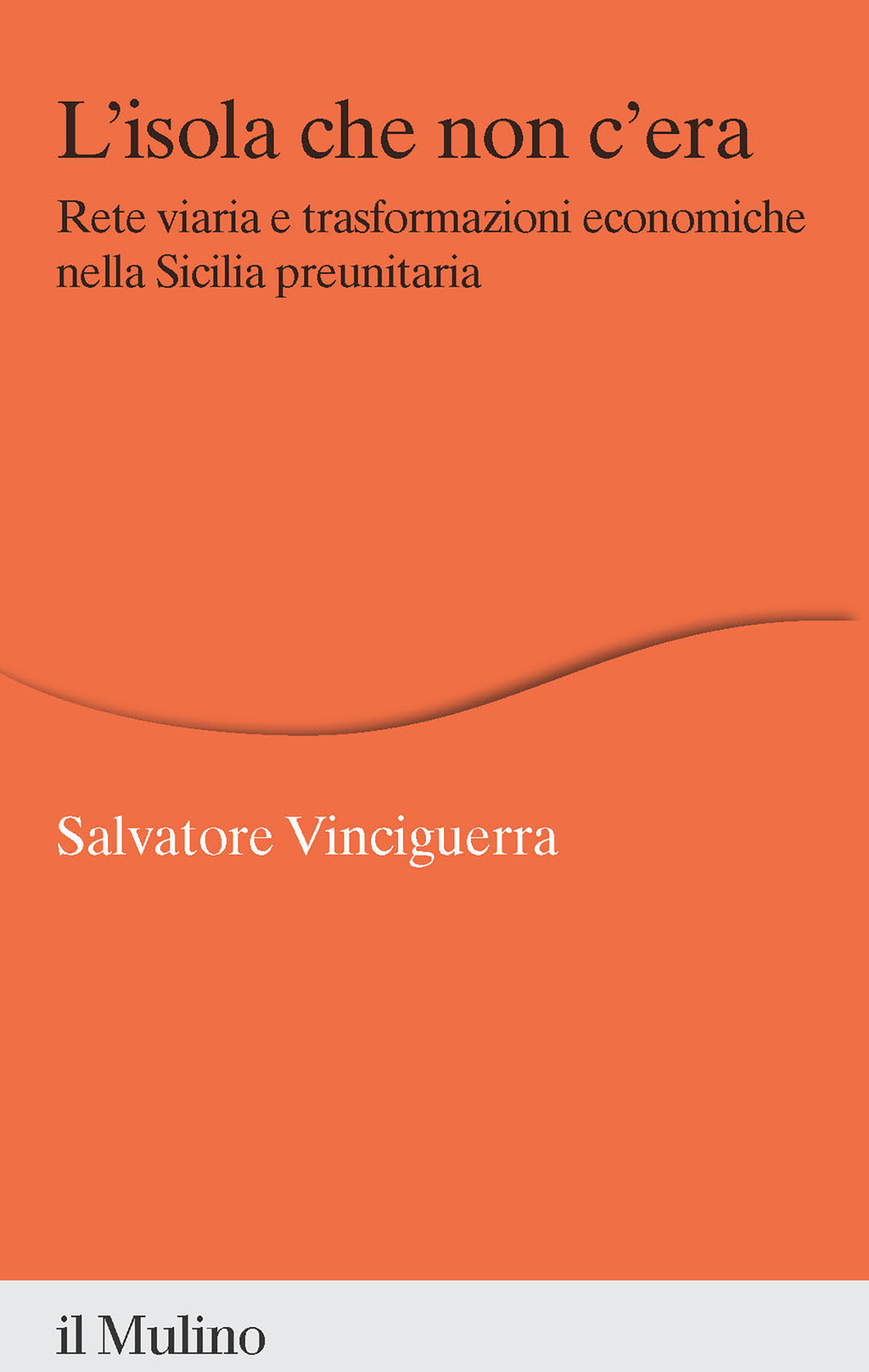 Libro isola che non c'era. Rete viaria e trasformazioni economiche nella Sicilia preunitaria di Salvatore Vinciguerra - ean 9788815382368 - Il Mulino