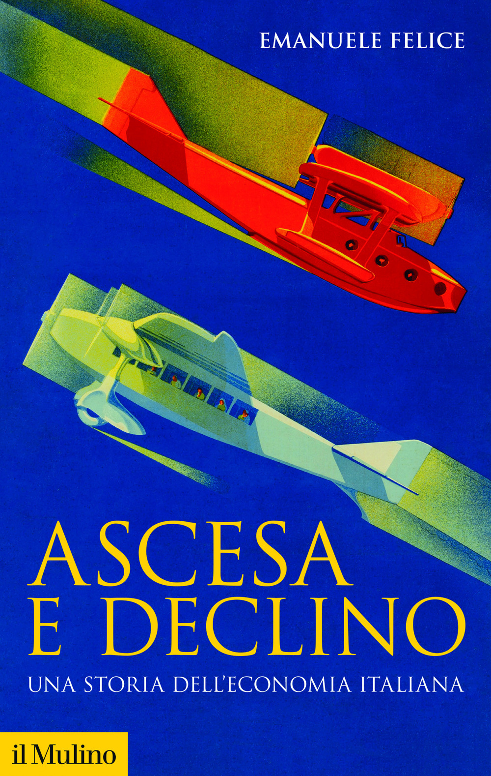 Libro Ascesa e declino. Una storia dell'economia italiana di Emanuele Felice - ean 9788815382382 - Il Mulino