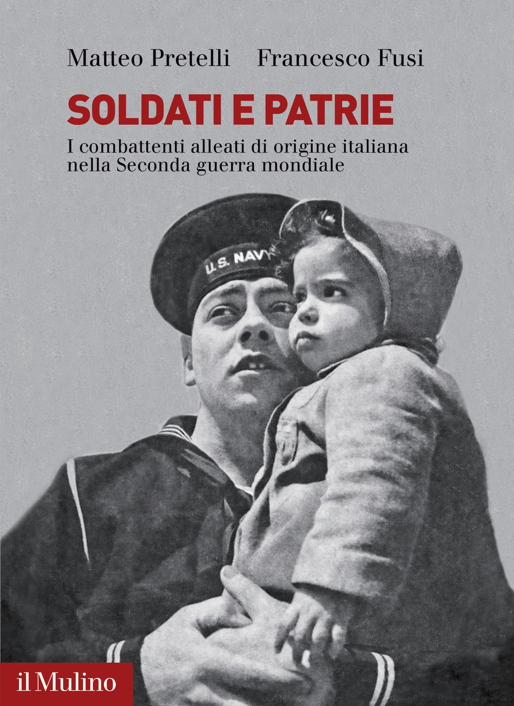 Libro Soldati e patrie. I combattenti alleati di origine italiana nella Seconda guerra mondiale di Matteo Pretelli; Francesco Fusi - ean 9788815382498 - Il Mulino